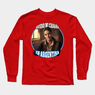 Quiero mi cabaña en Argentina Long Sleeve T-Shirt